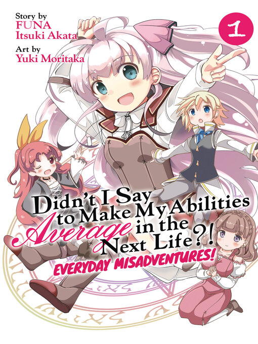 Title details for Didn't I Say to Make My Abilities Average in the Next Life?! Everyday Misadventures! (Manga), Volume 1 by FUNA - Available